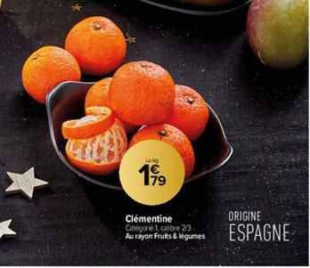 Lekg  179  Clémentine Catégorie 1, calibre 2/3 Au rayon Fruits & légumes  ORIGINE  ESPAGNE 