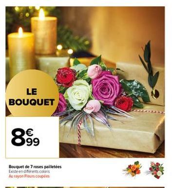 LE BOUQUET  899  Bouquet de 7 roses pailletées Existe en différents colors Au rayon Fleurs coupées 