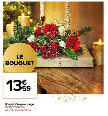 LE BOUQUET  139  Bouquet Carrousel rouge Existe aussi en rose. Au rayon Fleurs coupées 