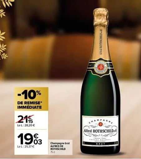 -10%  de remise immédiate  2195  le l: 28,20 €  19%3  le l: 25,37 €  champagne brut alfred de rothschild 750  alfred rothschild.  share  alfred rothschild 