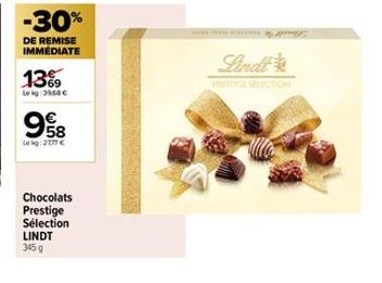 -30%  DE REMISE IMMÉDIATE  13%9  L3968  958  40 kg: 2777 €  Chocolats Prestige Sélection  LINDT  345 g  Lindt 