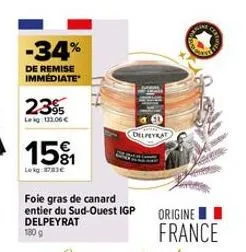 -34%  de remise immediate  23%  leig:133,06 €  151  lekg 8733€  foie gras de canard entier du sud-ouest igp delpeyrat  180 g  delpeyrat  origine i  france  wning 