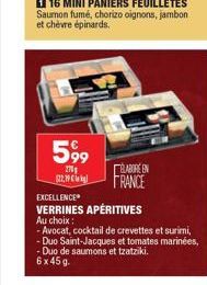 599  270  122,19 €  BLABORE EN  FRANCE  EXCELLENCE  VERRINES APÉRITIVES Au choix:  - Avocat, cocktail de crevettes et surimi, - Duo Saint-Jacques et tomates marinées, -Duo de saumons et tzatziki. 6x45