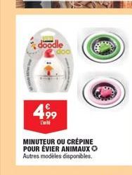 doodle  4,99  L  MINUTEUR OU CRÉPINE POUR ÉVIER ANIMAUX  Autres modèles disponibles. 