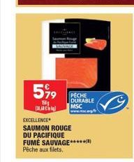 599  Si  EXCELLENCE  SAUMON ROUGE  PECHE DURABLE MSC  DU PACIFIQUE  FUME SAUVAGE******) Pêche aux filets. 