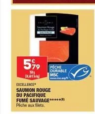 599  si  excellence  saumon rouge  peche durable msc  du pacifique  fume sauvage******) pêche aux filets. 