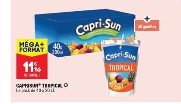 11%  BLU  MÉGA+ 40x FORMAT 200ml  CAPRISUN TROPICAL  Le pack de 40 x 20 cl  Capri-Sun  Capri-Sun TROPICAL  40 gourdes 