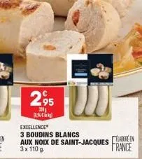 w  excellence  3 boudins blancs aux noix de saint-jacques 3x 110 g  €  2,95  338 anc  elabore en france 