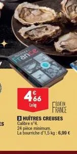 france  4%  lokg  abeen  france  e huitres creuses calibre n°4.  24 pièce minimum. la bourriche d'1,5 kg: 6,99 € 