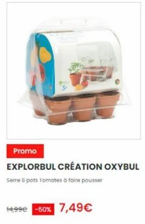 promo  explorbul création oxybul  serre 6 pots tomates à faire pousser  +4,99€ -50% 7,49€  