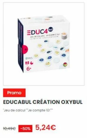 educ4  jor calce  ewi  promo  educabul création oxybul  "jeu de calcul "je compte 10  10,49€ -50% 5,24€ 