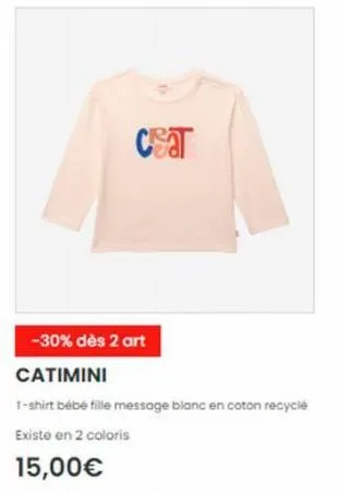 csat  -30% dès 2 art  catimini  t-shirt bébé fille message blanc en coton recyclé  existe en 2 coloris  15,00€ 
