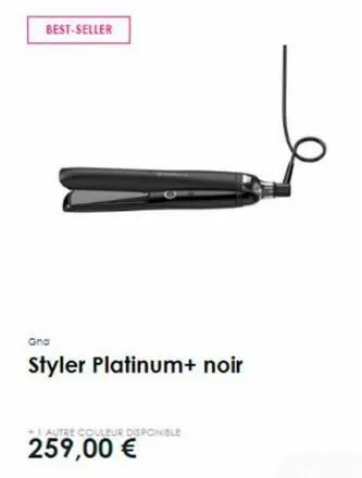 best-seller  gna  styler platinum+ noir  autre couleur disponible  259,00 € 