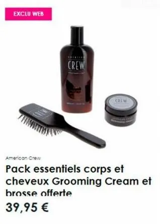 exclu web  crew  american crew  pack essentiels corps et cheveux grooming cream et  brosse offerte  39,95 € 