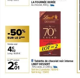 -50%  sur le 2ème  vendu seul  402  lekg: 10,05€  le 2 produit  201  lindl  dessert  70%  cacao nei intense  lot de 2  tablette de chocolat noir intense lindt dessert  70% cacao, 2 x 200 g.  soit les 