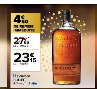 4.5⁰  50  de remise immédiate  27%  lel: 39,50 €  235  le l:33,07 €  b bourbon bulleit 45% vol., 70 cl.  sullit bourbon  frosted. whiskey  ok  bulleit bourbon  whirley 