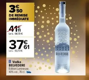3 50  de remise immédiate  419  le l: 58,73 €  37%1  61  lel: 53,73 €  8 vodka belvedere edition lumineuse, 40% vol., 70 cl.  belvedere 