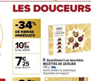 -34%  DE REMISE IMMÉDIATE  1099  Le kg:27,61€  725  €  Le kg: 18,22 €  N  L'ATELIER  by fucking  440  Assortiment Les bouchées RECETTES DE L'ATELIER 398 g.  Autres variétés ou grammages disponibles en