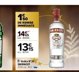 €  1.50  de remise immédiate  14%  lel:20,93€  135  le l: 1879 €  vodka n°21 smirnoff 37,5% vol., 70 cl  smirnoff  n021 yooka  fiting 