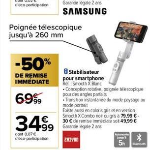 -50%  DE REMISE IMMÉDIATE  69%  Poignée télescopique jusqu'à 260 mm  8 Stabilisateur pour smartphone  Réf.: Smooth X Blanc  €  34.⁹9 499 e deri ne te nemen e  dont 0,07 € d'éco-participation  ZHIYUN  