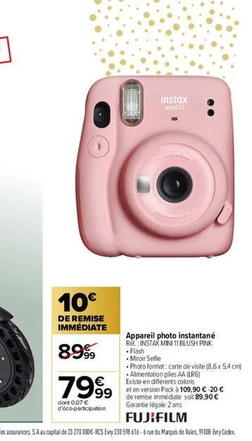 10€  de remise immédiate  8999  7999⁹9  €  dont 0,07 € d'éco-participation  instax mini 11  appareil photo instantané  ref: instax mini 11 blush pink  • flash  . miroir selfie  • photo format: carte d