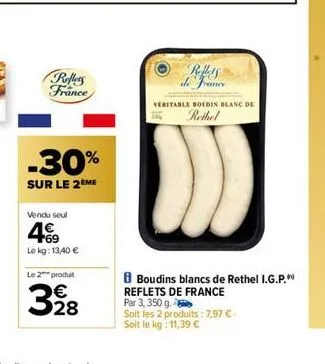 reflets france  vendu seul  -30%  sur le 2 me  lekg: 13,40 €  le 2 produit  3⁹8  refis de france  veritable boldin blanc de  rethel  boudins blancs de rethel i.g.p. reflets de france  par 3, 350 g.  s