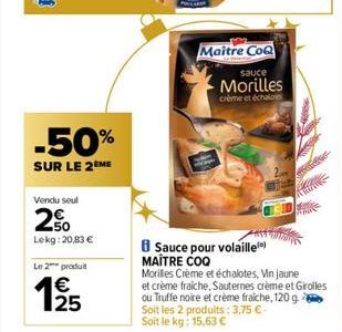 -50%  SUR LE 2 ME  Vendu seul  250  Lekg: 20,83 €  Le 2 produit  1/25  €  Maitre CoQ  sauce Morilles  crème et échalores  Sauce pour volaille) MAÎTRE COQ  fine  Morilles Crème et échalotes, Vin jaune 