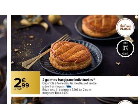 2⁹9  La boite  2 galettes frangipane individuelles Disponible à l'unité dans les meubles self service présent en magasin.  Existe aussi à la pomme à 2,99€ les 2 ou en frangipane Bio à 3,49€.  Cult sur