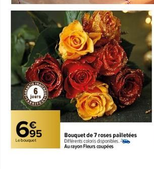 TRAIGHL  jours  695  €  Le bouquet  Bouquet de 7 roses pailletées  Différents coloris disponibles. Au rayon Fleurs coupées  
