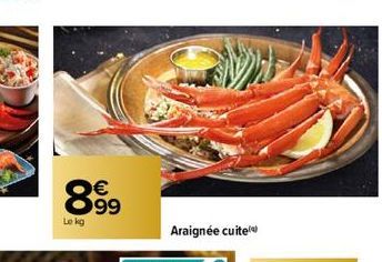 89⁹9  €  Le kg  Araignée cuite 