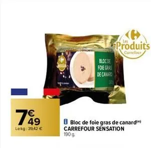 1849  lekg: 39,42 €  bloc de  foie gras  de canard  bloc de foie gras de canard carrefour sensation 190 g  produits  carrefour  