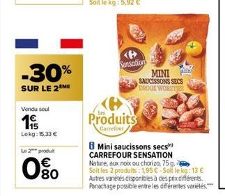 -30%  SUR LE 2 ME  Vendu seul  19  Lekg: 15,33 €  Le 2 produit  00  €  Sensation  Produits  Carrefour  MINI  SAUCISSONS SECS DROGE WORSTJES  8 Mini saucissons secsin) CARREFOUR SENSATION Nature, aux n