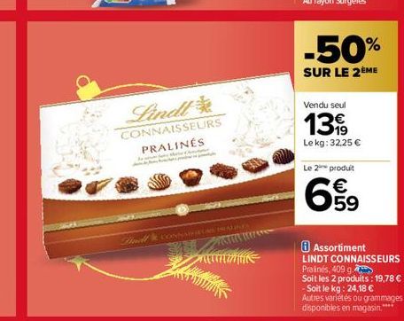 Lindl  CONNAISSEURS PRALINÉS  STRA TRAS  -50%  SUR LE 2ÈME  Vendu seul  1319  Lekg: 32,25 € Le 2 produit  659  €  i Assortiment LINDT CONNAISSEURS Pralinés, 409 g  Soit les 2 produits : 19,78 € -Soit 