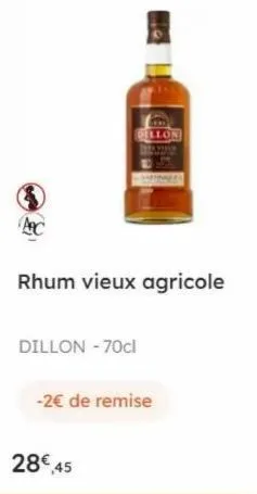 (1)  c  dellon  rhum vieux agricole  dillon - 70cl  -2€ de remise  28€,45 