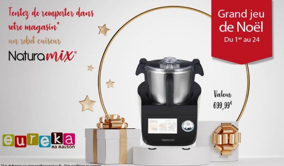 Tentez de remporter dans  votre magasin un robot cuiseur  Naturamix®  eureka  ma maison  Naturo  Grand jeu de Noël  Du 1er au 24  Valeur 699,99€  