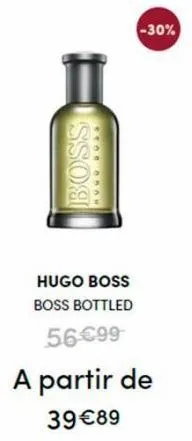 boss  lugu bus*  hugo boss  boss bottled  56 €99  -30%  a partir de  39 €89 
