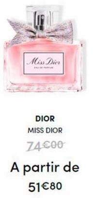 Miss Dior  DIOR MISS DIOR  74€00  A partir de 51€80  