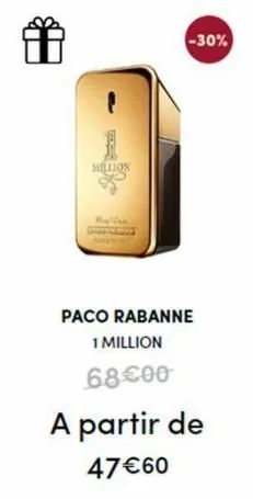 ger  million  -30%  paco rabanne 1 million  68 €00  a partir de  47 €60 