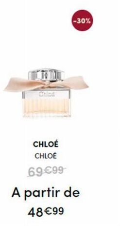 CHLOÉ CHLOÉ  69€99  -30%  A partir de  48€99 