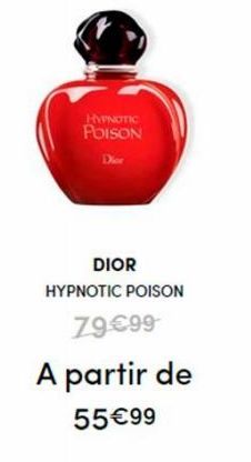 HYPNOTIC  POISON  DIOR  HYPNOTIC POISON  79€99  A partir de  55€99 