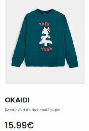 tree  $  hugs  okaidi  sweat-shirt de noël motif sapin  15.99€ 