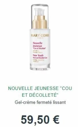 mary cohr  nouvelle jeunesse case  new youth  nouvelle jeunesse "cou et décolleté"  gel-crème fermeté lissant  59,50 € 