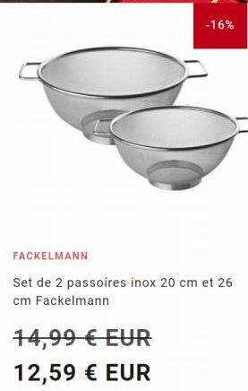 -16%  FACKELMANN  Set de 2 passoires inox 20 cm et 26 cm Fackelmann  14,99 € EUR  12,59 € EUR 