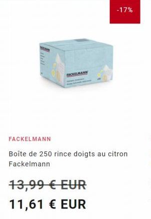 Hell  FACKELMANN  -17%  FACKELMANN  Boîte de 250 rince doigts au citron Fackelmann  13,99 € EUR  11,61 € EUR 