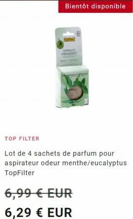 bientôt disponible  top filter  lot de 4 sachets de parfum pour aspirateur odeur menthe/eucalyptus topfilter  6,99 € eur  6,29 € eur 