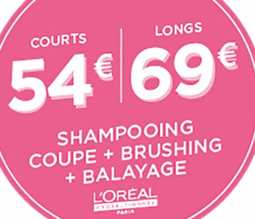 courts  longs  54€ 69€  shampooing  coupe + brushing + balayage l'oreal  professionnee  parie  