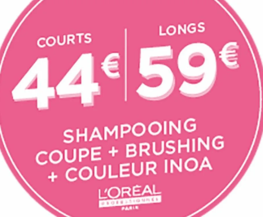 courts  longs  44€ 59€  shampooing  coupe + brushing + couleur inoa l'oreal  professionnee parin  