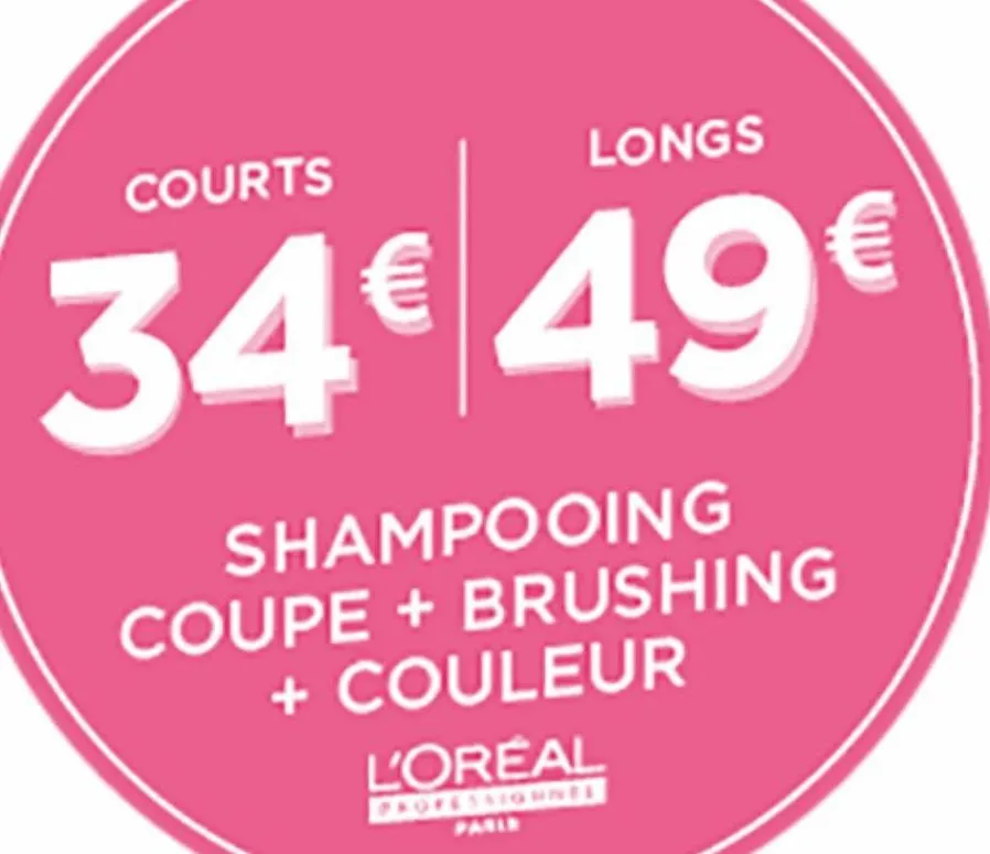 courts  longs  34€ 49€  shampooing  coupe + brushing + couleur  l'oreal  professionnes parie  