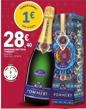 28€  40  champagne brut royal "pommery" sous étui.  75 cl. le l: 37,87 €  fruit  siger  fec  personnalite  promence  dous  cket e.leclere  1€  avec la carte  brut royal  pommery  champagne  pommery  b