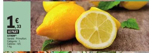 €  ,33  le filet  citron  variété: primofiori.  catégorie : 1. calibres: 4/5.  1 kg 